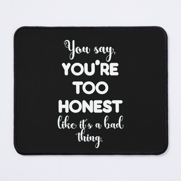 Item preview, You say, You're too honest like it's a bad thing. designed and sold by JoyOfHopeStore.