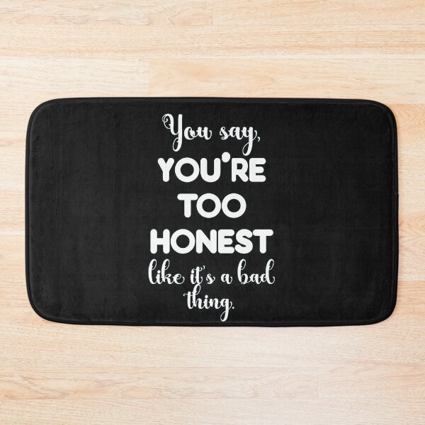 Item preview, You say, You're too honest like it's a bad thing. designed and sold by JoyOfHopeStore.
