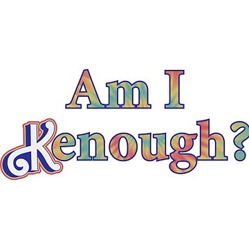 "Am I Kenough I am Kenough " Sticker for Sale by BettyEverett | Redbubble