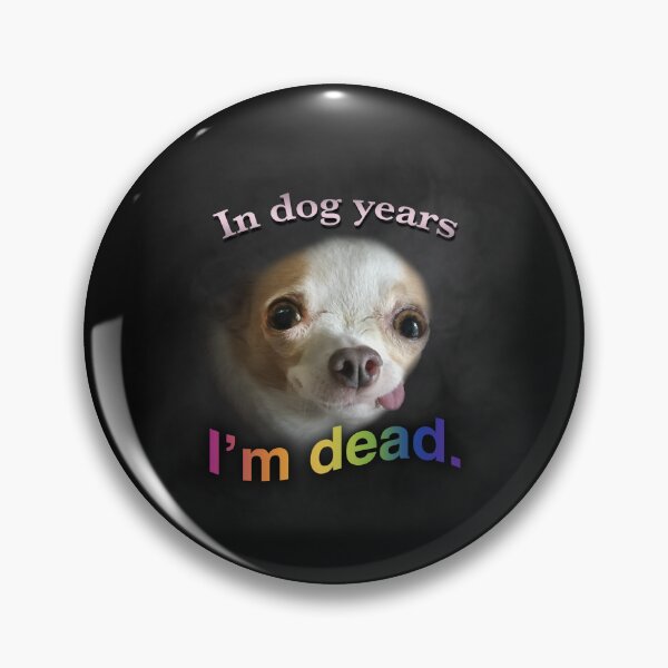 Item preview, In dog years, I'm dead designed and sold by PossumFingers69.