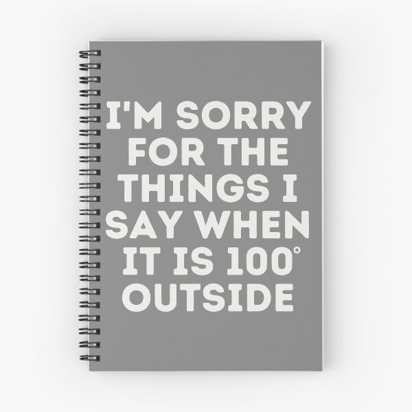 Item preview, I'm Sorry for the Things I Say When It Is 100 Degrees Outside, Funny Quotes, Hot Days, Heat Advisory designed and sold by bgstanley.
