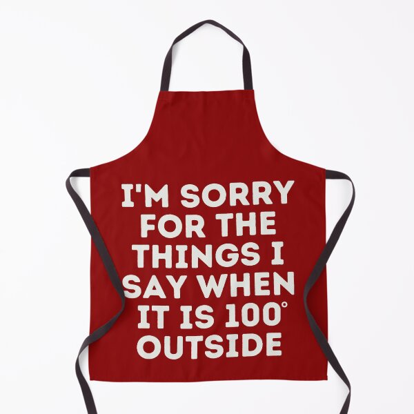 Item preview, I'm Sorry for the Things I Say When It Is 100 Degrees Outside, Funny Quotes, Hot Days, Heat Advisory designed and sold by bgstanley.