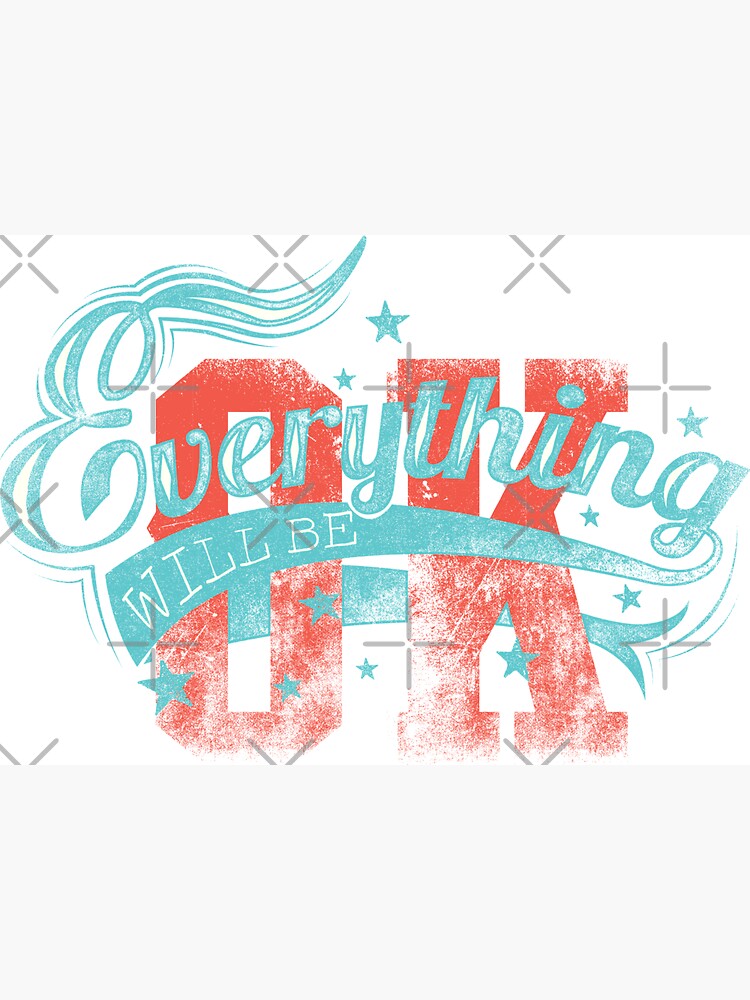 Everything Will Be OK Witty Sarcastic Sassy Quote by thespottydogg