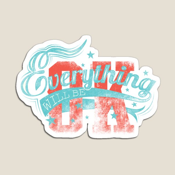 Everything Will Be OK Witty Sarcastic Sassy Quote Magnet