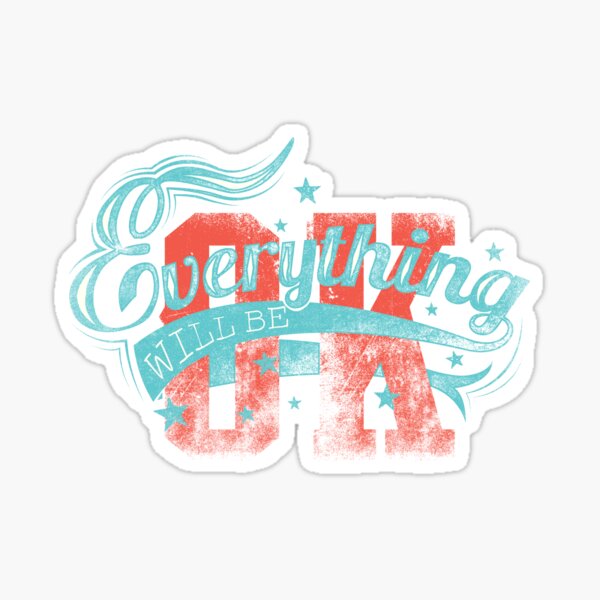 Everything Will Be OK Witty Sarcastic Sassy Quote Sticker