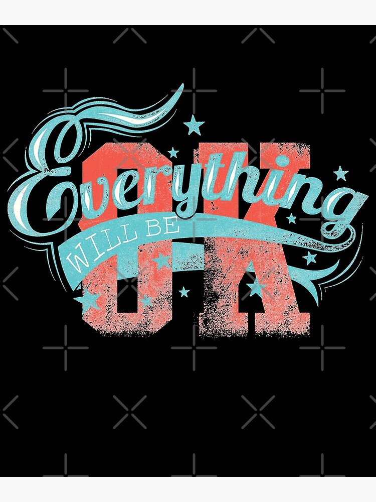 Everything Will Be OK Witty Sarcastic Sassy Quote by thespottydogg