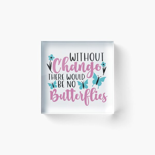 Item preview, Without Change there would be no Butterflies designed and sold by Jandsgraphics.
