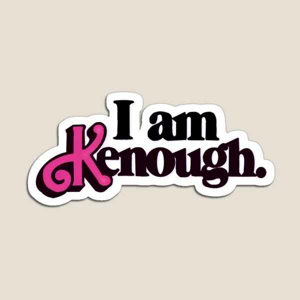 I Am Kenough Magnet