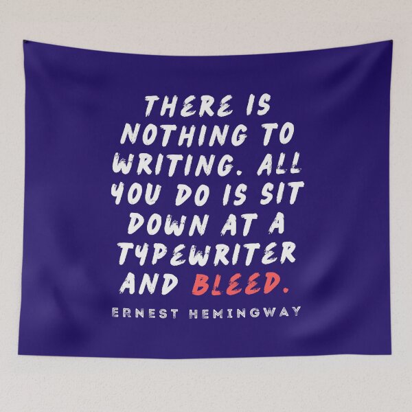 Item preview, Ernest Hemingway writing advice: There is nothing to writing. All you do is sit down at a typewriter and bleed. designed and sold by artbleed.