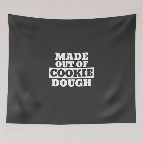 Item preview, MADE OUT OF COOKIE DOUGH designed and sold by Team150Designz.