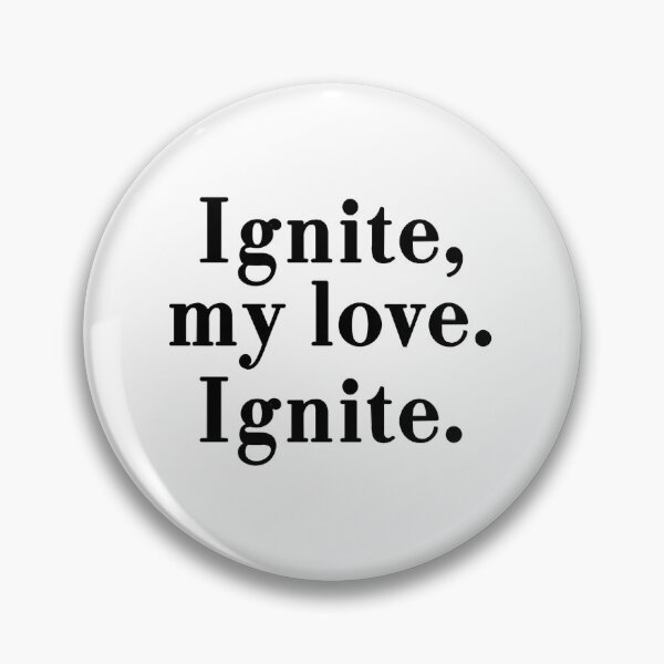 Item preview, Ignite, my love, ignite. Aaron Warner  IGNITE ME - SHATTER ME SERIES  TAHEREH MAFI designed and sold by pennp-papa.