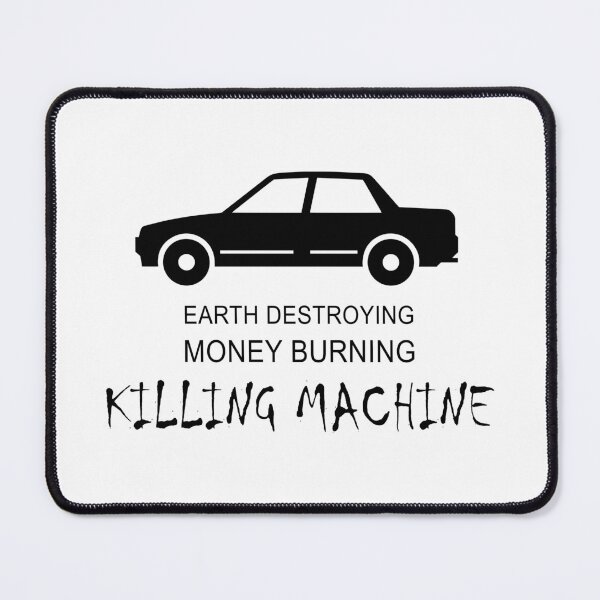 Item preview, Car - Earth Destroying, Money Burning, Killing Machine designed and sold by Esskay Designs.