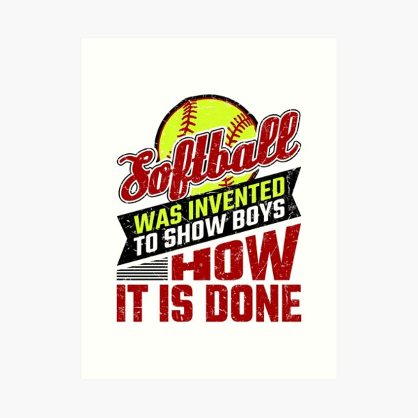 "Softball Was Invented To Show Boys How It's Done" Art Print for Sale