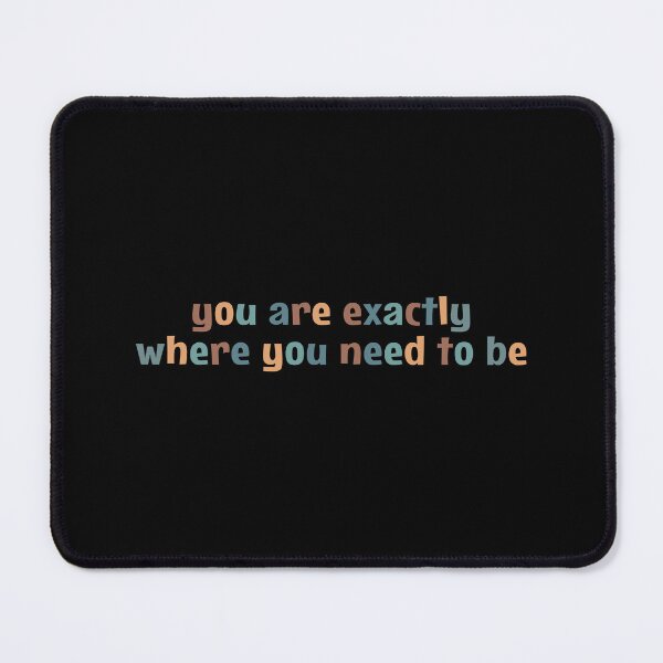 Item preview, You Are Exactly Where You Need To Be designed and sold by MOONINSPIRATION.