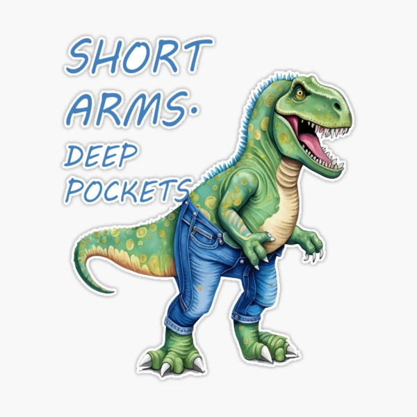 Short Arms And Deep Pockets Fun TRex Illustration  Sticker for