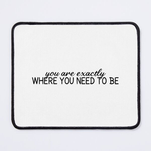Item preview, You Are Exactly Where You Need To Be designed and sold by MOONINSPIRATION.