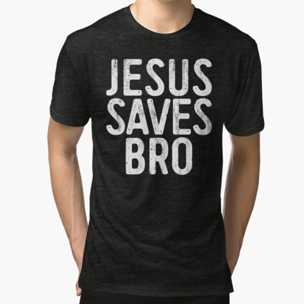 Jesus Saves Bro Tri-blend T-Shirt