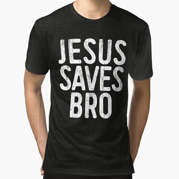 Jesus Saves Bro Tri-blend T-Shirt