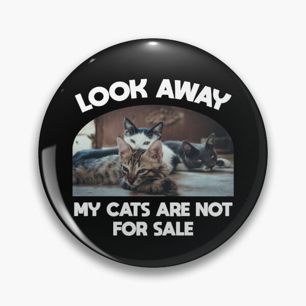 Item preview, Funny Look Away My Cats Are Not For Sale, Funny Cats designed and sold by AT8K.