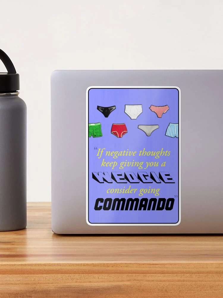 Does your BRAIN have a WEDGIE? Go COMMANDO! Sticker for Sale by  originalsusie