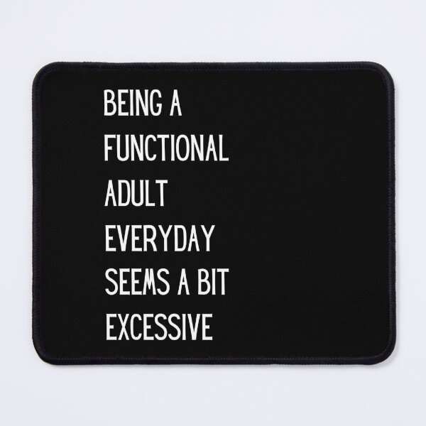 Item preview, Being A Functional Adult Everyday Seems a Bit Excessive  designed and sold by The Merch Experiment .