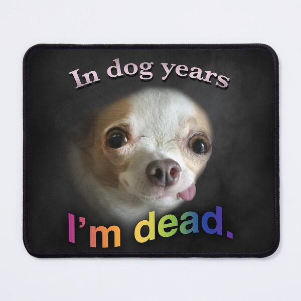 Item preview, In dog years, I'm dead designed and sold by PossumFingers69.
