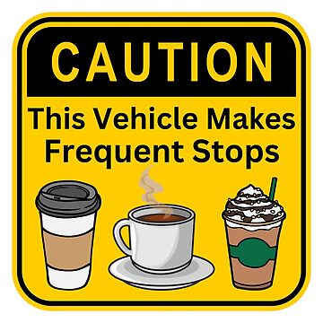 Artwork thumbnail, Caution This Vehicle Makes Frequent Stops for Coffee by Brewed Beginnings - Coffee. Books. Art.