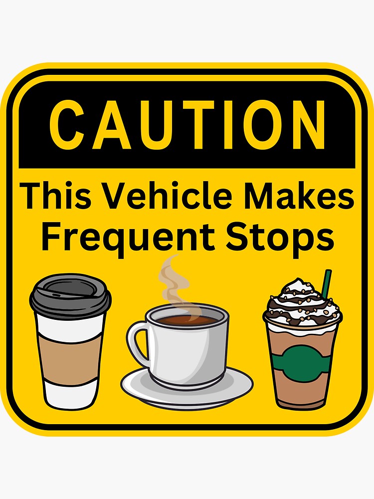 Thumbnail 3 of 3, Sticker, Caution This Vehicle Makes Frequent Stops for Coffee designed and sold by PdeFCreations.
