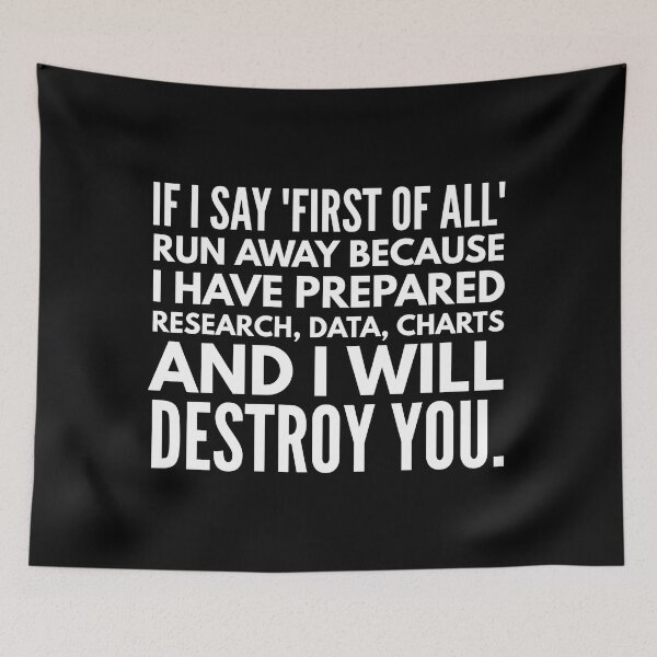 Item preview, If I Say First Of All Run Away Because I Have Prepared Research, Data, Charts And I Will Destroy You - Funny Sayings designed and sold by texteestore.