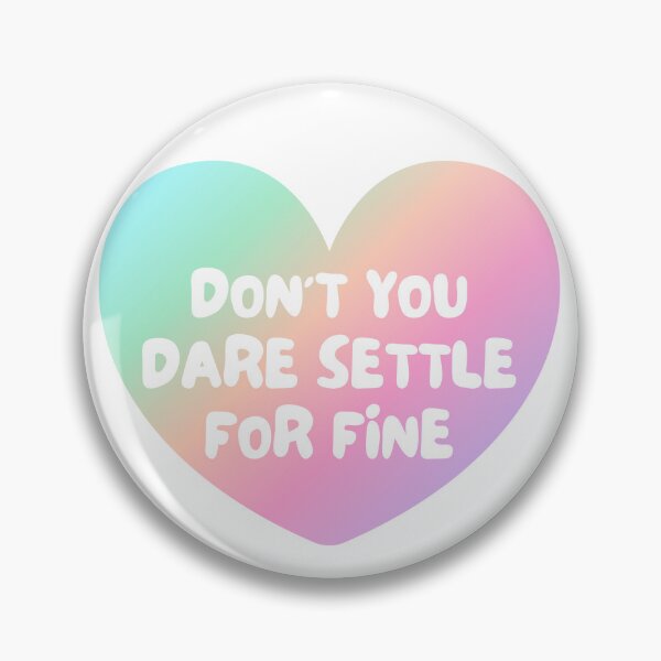 Item preview, Don't You Dare Settle For Fine designed and sold by Rusty-Gate98.