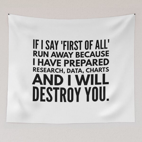 Item preview, If I Say First Of All Run Away Because I Have Prepared Research, Data, Charts And I Will Destroy You - Funny Sayings designed and sold by texteestore.