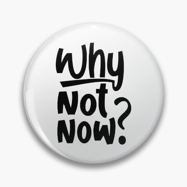 Item preview, Why not now? designed and sold by FloooKii.