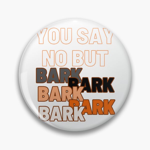 Item preview, you say NO but BARK! designed and sold by Entallya.