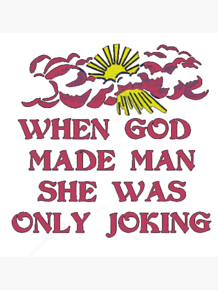 WHEN GOD MADE MAN SHE WAS ONLY JOKING Planet of the Bass Shirt