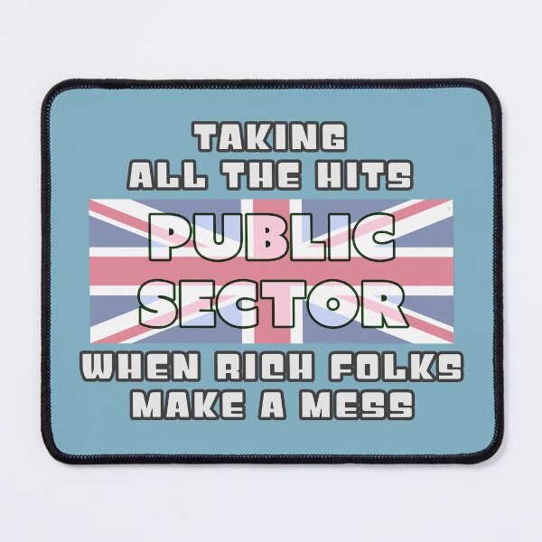 Item preview, Public Sector - Taking All The Hits When Rich Folks Make A Mess designed and sold by Fanarchist.