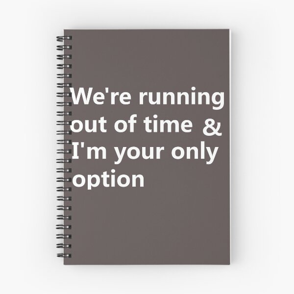 Item preview, We're running out of time & I'm your only option designed and sold by lobodelnoir.