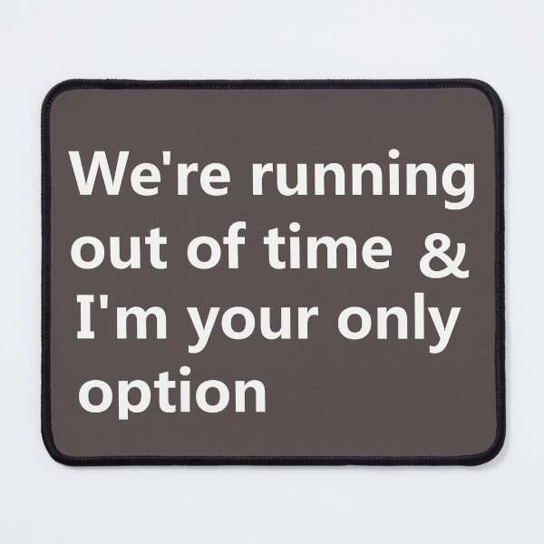 Item preview, We're running out of time & I'm your only option designed and sold by lobodelnoir.