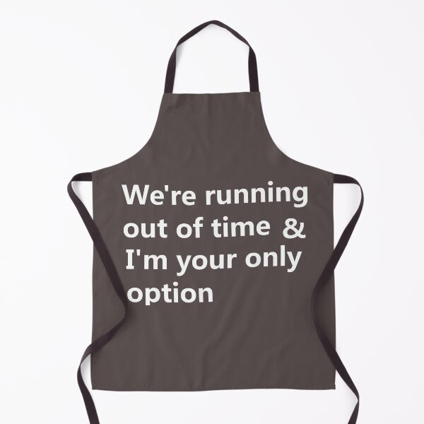 Item preview, We're running out of time & I'm your only option designed and sold by lobodelnoir.