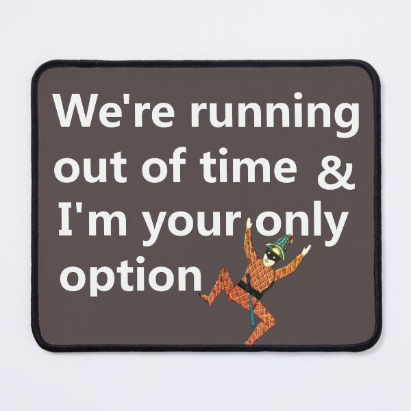 Item preview, We're running out of time & I'm your only option designed and sold by lobodelnoir.
