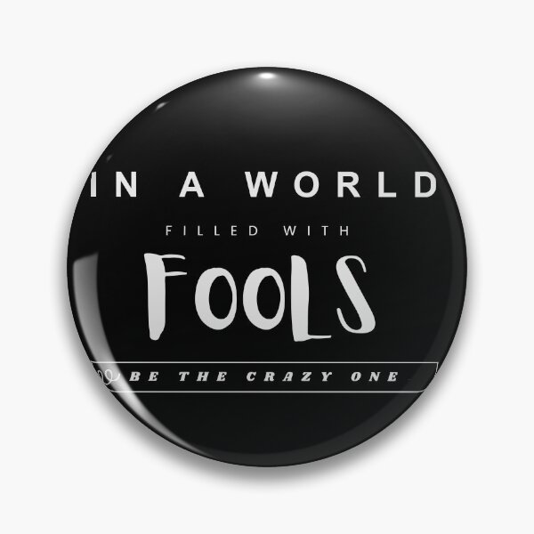 Item preview, In a World Filled with Fools Be the Crazy One  designed and sold by ComicHac.