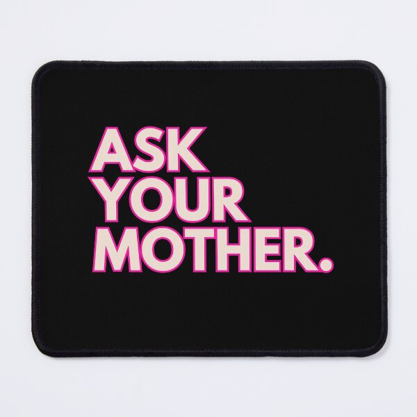 Item preview, ask your mother | Barbie Movie Quote designed and sold by BloompodDesigns.