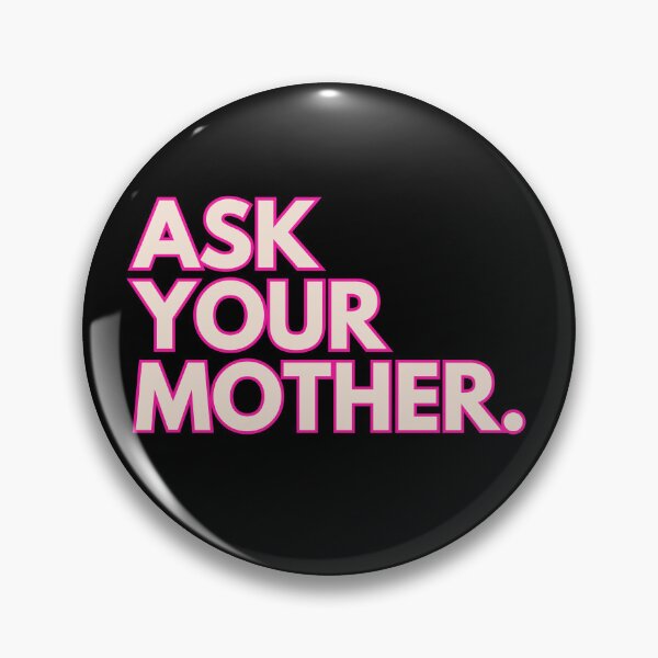 Item preview, ask your mother | Barbie Movie Quote designed and sold by BloompodDesigns.