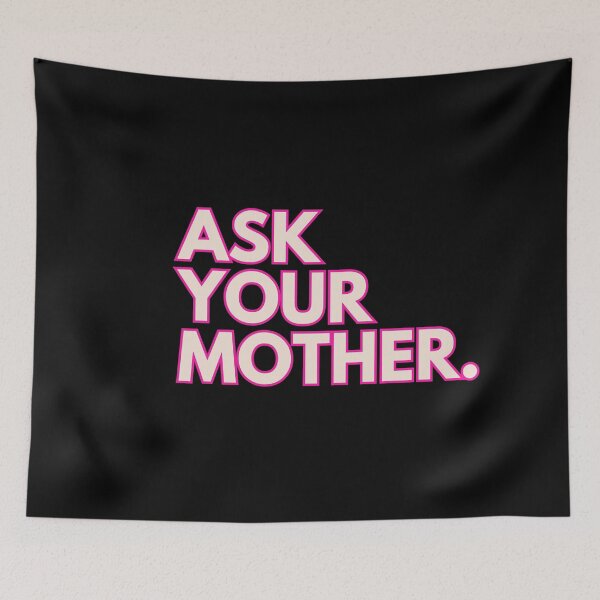 Item preview, ask your mother | Barbie Movie Quote designed and sold by BloompodDesigns.