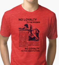 NO LOYALTY TO THE BOSSES Agit Prop Recreation Tri-blend T-Shirt