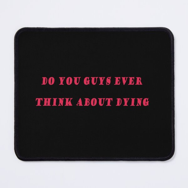 Item preview, do you guys ever think about dying designed and sold by mymeoui.