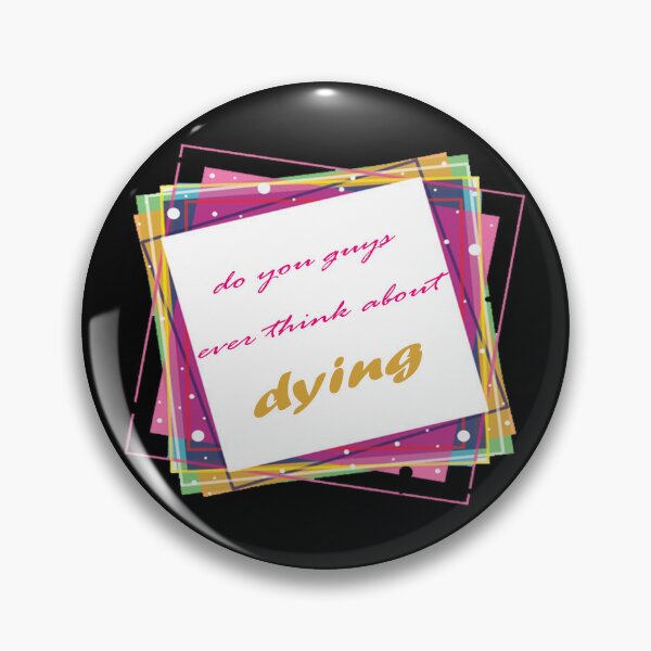Item preview, do you guys ever think about dying designed and sold by mymeoui.