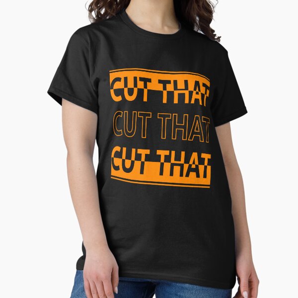 Funny Podcast Quote Cut That Cut That Cut That cool design for all Viewers Classic T-Shirt