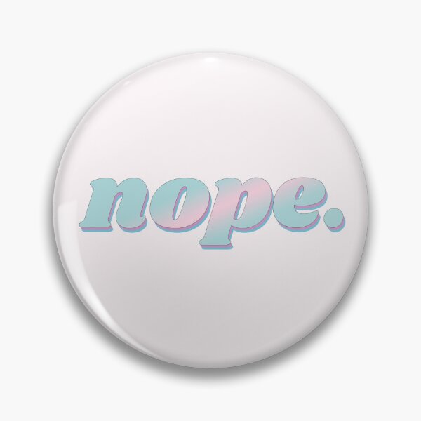 Item preview, nope. designed and sold by egogrenade.