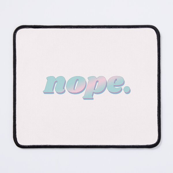 Item preview, nope. designed and sold by egogrenade.