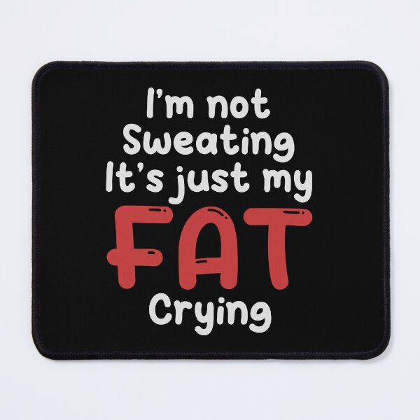 Item preview, I'm Not Sweating, It's Just My Fat Crying designed and sold by purplevamp.